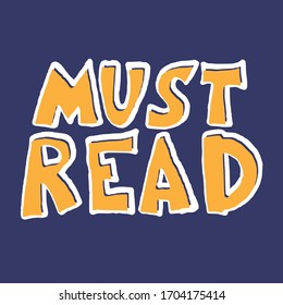 Must read phrase. Hand drawn quote about reading. Text for bookstores, libraries, lists of bestsellers. Vector illustration.