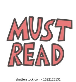 Must read text emblem. Stylized lettering. Hand drawn quote. Vector illustration. 