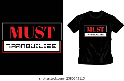 Must tranquilize text in rectangle t-shirt design in black editable graphic