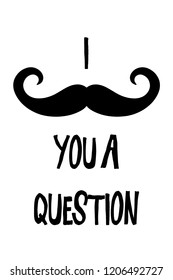 I Mustache You a Question Pun with a Graphic Mustache 