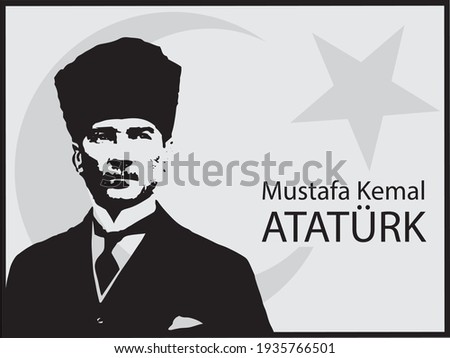 Mustafa Kemal Ataturk, the founder and great leader of Turkish Republic.