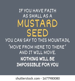 Mustard seed bible verse. If you have faith as small as a mustard seed, you can say to this mountain, Move from here to there, and it will move. Nothing will be impossible for you. Vector illustration