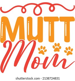 mutt mom t-shirt design ,vector file.