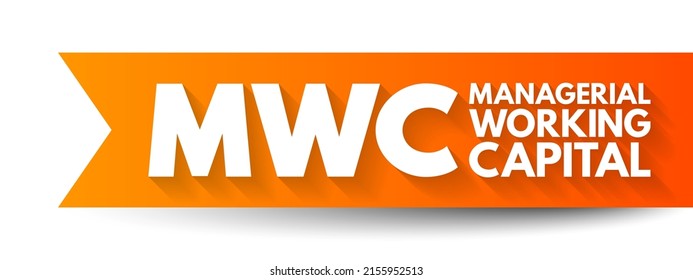 MWC - Managerial Working Capital is a business strategy designed to ensure that a company operates efficiently, acronym text concept background