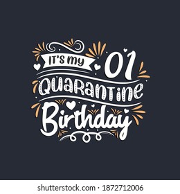 It's my 1 Quarantine birthday, 1st birthday celebration on quarantine.