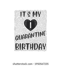 It's my 1 Quarantine birthday. 1 year birthday celebration in Quarantine.