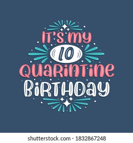 It's my 10 Quarantine birthday, 10 years birthday design. 10th birthday celebration on quarantine.