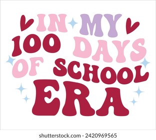 In My 100 Days of School Era T-shirt,100 Day School Svg,100 Day School T-shirt, welcome Back To, School Day, 100 Days Of Shirt Boy, 100 Days Shirt svg