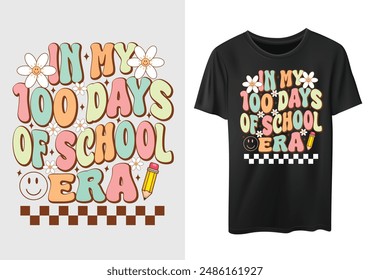 In My 100 Days of School Era T-shirt design, last Day School T-shirt,   School Day, 100 Day School tee design, 100 Days Of Shirt Boy,  Welcome Back To, 1st days groovy Shirt