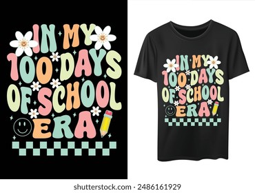 In My 100 Days of School Era T-shirt design, last Day School T-shirt,   School Day, 100 Day School tee design, 100 Days Of Shirt Boy,  Welcome Back To, 1st days groovy Shirt