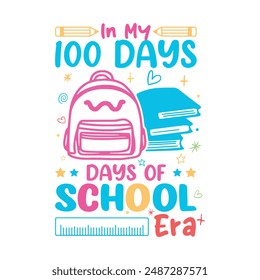 In My 100 Days of School Era. Back To School.Kindergarten T-Shirt Design, Posters, Greeting Cards, Textiles, and Sticker Vector Illustration