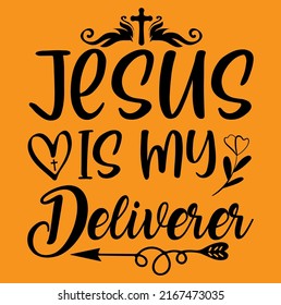 “Jesus is my deliverer” is the 100% Unique and Original design. You can easily use it. 
 My Store has a lot of updates on Jesus, Christian, Bible verse, 
Motivational quotes and all Religion