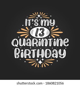 It's my 13 Quarantine birthday, 13th birthday celebration on quarantine.