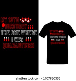 My 13th Birthday The One Where I Was Quarantined-Corona Virus T-shirt Vector.