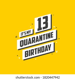 It's my 13th Quarantine birthday, 13 years birthday design. 13th birthday celebration on quarantine.