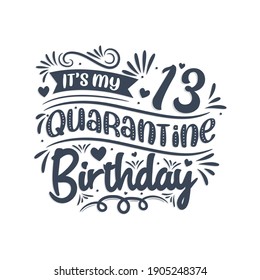 It's my 13th Quarantine birthday, 13 years birthday design. 13th birthday celebration on quarantine.