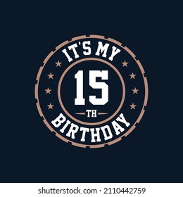 It's my 15th birthday. Happy 15th birthday