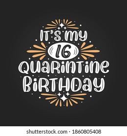 It's my 16 Quarantine birthday, 16th birthday celebration on quarantine.