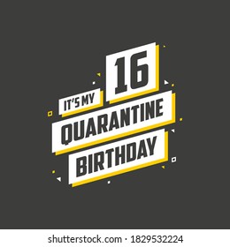 It's my 16 Quarantine birthday, 16 years birthday design. 16th birthday celebration on quarantine.