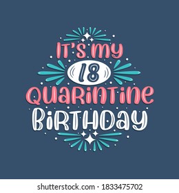 It's my 18 Quarantine birthday, 18 years birthday design. 18th birthday celebration on quarantine.