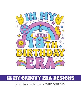 In my 18th birthday era groovy retro design, groovy retro birthday colorful designs