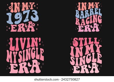 In My 1973 Era, In my barrel racing era, Living' My Single Era, Still In My Single Era T-shirt svg