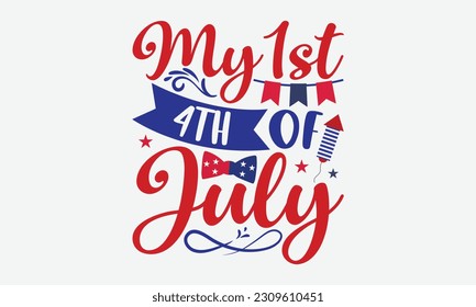 My 1st 4th Of July - 4th Of July T-Shirt Design, Independence Day SVG, 4th Of July Sublimation Design, Handmade Calligraphy Vector Illustration.