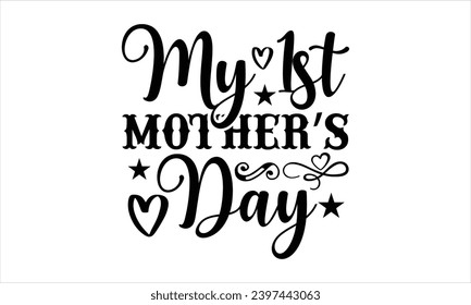 My 1st mother’s day- Firefighter t- shirt design, Hand drawn vintage hand lettering for Cutting Machine, Silhouette Cameo, Cricut, Isolated on white background.