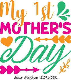 my 1st mother’s day t-shirt design ,vector file