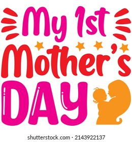 My 1st Mother’s Day t-shirt design ,vector file.