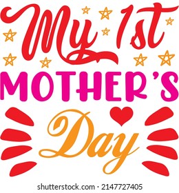 My 1st Mother’s Day t-shirt design ,vector file.