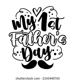 My 1st Father's Day - calligraphy. Happy father`s day lettering background. Daddy vector design.