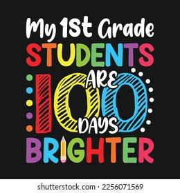 My 1st Grade Students Are 100 Days Brighter . T-Shirt Design, Posters, Greeting Cards, Textiles, and Sticker Vector Illustration