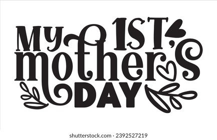 My 1st mothers day, mom t-shirt design vector file svg