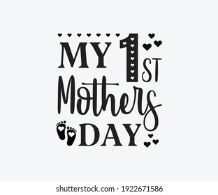 My 1ST Mothers Day, Printable Vector Illustration. Happy Mother's Day Great for badge T-shirts and postcard designs. Mother's day card with heart. Vector graphic illustration