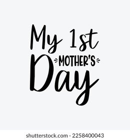 My 1st Mother's Day quotes typography lettering for Mother's day t shirt design