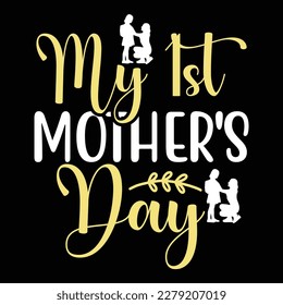 My 1st Mother's day shirt print template,  typography design for mom mommy mama daughter grandma girl women aunt mom life child best mom adorable shirt