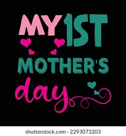 My 1st Mother's day shirt print template,  typography design for mom mommy mama daughter grandma girl women aunt mom life child best mom adorable shirt