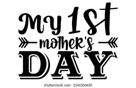 My 1st mother's day- Mother's day t-shirt design, Hand drawn lettering phrase, Calligraphy t-shirt design, Isolated on white background, Handwritten vector sign, SVG, EPS 10 svg