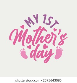 My 1st Mother's Day T-Shirt design. Mother's Day quote typography greeting card. Perfect for Mother's Day gift, stickers, tags, banner. Vector illustration.