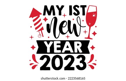 My 1st New Year 2023 - Happy New Year SVG Design, Handmade calligraphy vector illustration, Illustration for prints on t-shirt and bags, posters svg