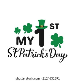 My 1st St. Patricks Day calligraphy lettering isolated on white. Baby first Saint Patrick Day . Vector template for typography poster, banner, greeting card, sticker, kids clothes, etc.