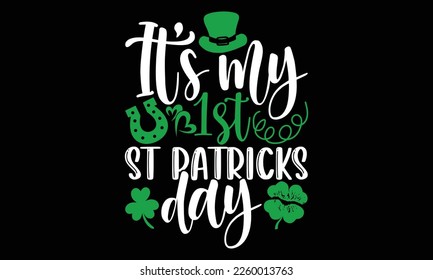 It’s My 1st St Patricks Day - St.Patrick’s Day T- shirt Design, Inspirational quote, motivation, svg files for Cutting, bag, cups, card, prints and posters