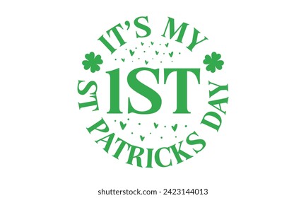 Es ist mein 1. St. Patricks Day - St. Patrick’s Day T Shirt Design, Handgezeichnete Phrase, Schneiden und Silhouette, für Drucke auf Taschen, Tassen, Karte, Plakate.