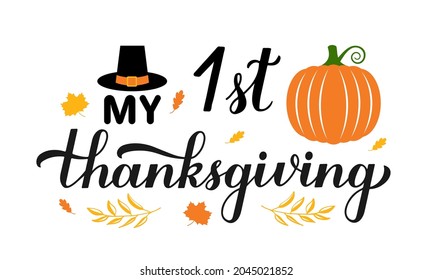 My 1st  Thanksgiving calligraphy hand lettering. Funny Thanksgiving Day quote. Vector template for greeting card, typography poster, banner, flyer, sticker, t-shirt, etc.