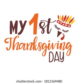 My 1st Thanksgiving Day. Calligraphy text with cute turkey face. First holiday baby design. Vector print for child clothing, tshirt