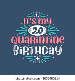 It's my 20 Quarantine birthday, 20 years birthday design. 20th birthday celebration on quarantine.