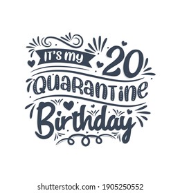 It's my 20 Quarantine birthday, 20 years birthday design. 20th birthday celebration on quarantine.