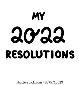 My 2022 resolutions drawn banner. Modern brush calligraphy lettering for Happy New Year Eve print or greeting card t-shirt web design. Sketch black vector illustration isolated on white background.