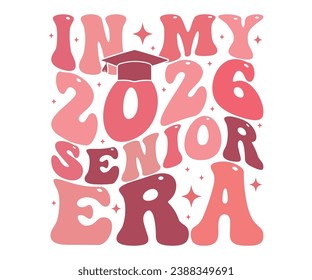 In My 2026 Senior Era T-shirt, Senior Class T-shirt, Graduate Shirt, Graduate Saying, High School Shirt, University T-shirt, Class of 2024, Last Day Of School, Cut File For Cricut And Silhouette